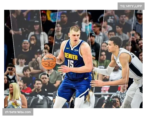 马刺防守策略滞后暴露，文班亚马沉退护框被约基奇针对性破解